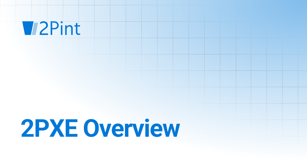 2PXE Overview | 2PXE Server 3.6 | Product Documentation