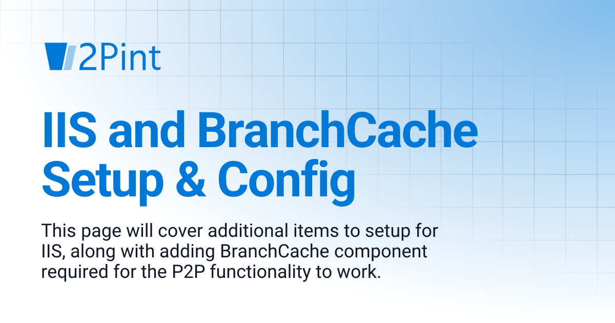 IIS and BranchCache Setup & Config | 2PXE Server | Product Documentation