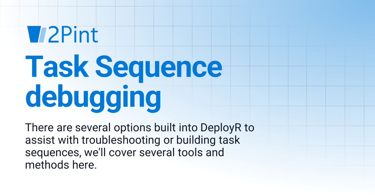 Task Sequence debugging | DeployR | Product Documentation